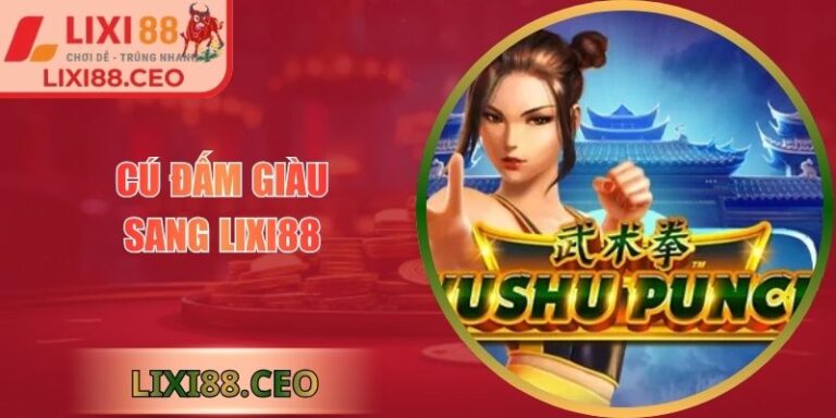 Cú Đấm Giàu Sang Lixi88 - Hành Trình Nổ Hũ Bùng Nổ 4 Cú Đấm Giàu Sang Lixi88