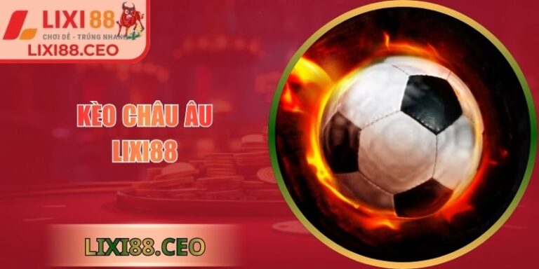 Kèo châu Âu Lixi88