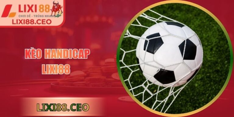 Kèo Handicap Lixi88