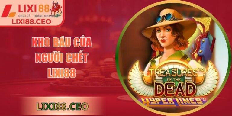 Kho Báu Của Người Chết Lixi88 - Hành Trình Nổ Hũ Bí Ẩn 5 Kho báu của người chết Lixi88