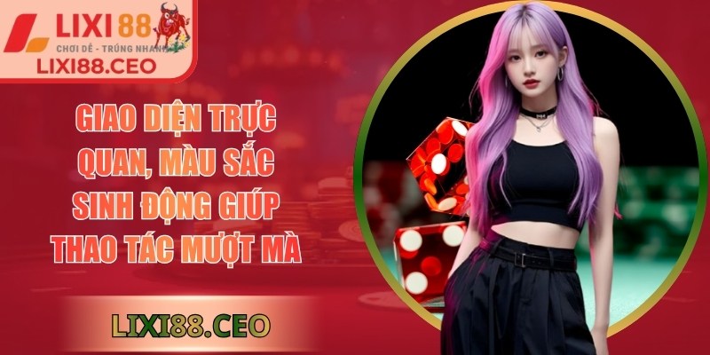 LIXI88 | LIXI 88 | Link Đăng Nhập Trang Chủ Nhà Cái LIXI88.COM 11/2025 26 Giao diện trực quan, màu sắc sinh động giúp thao tác mượt mà